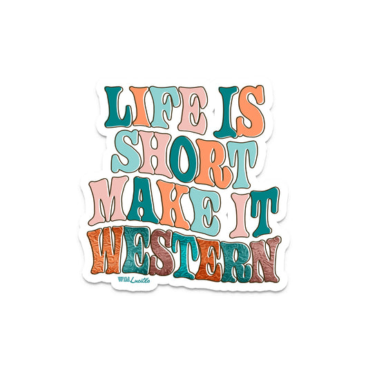 Life is Short Make It Western - Vinyl Sticker Decals
