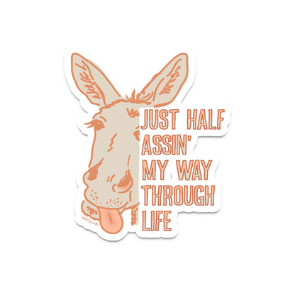 Just Half Assin' My Way Through Life - Vinyl Sticker Decals