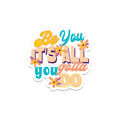 Be You It's All You Gotta Do - Vinyl Sticker Decals