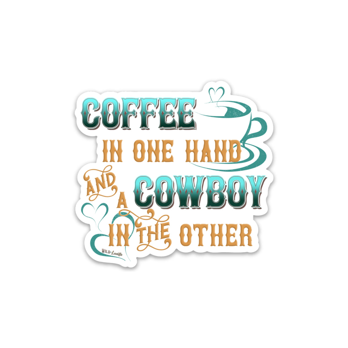 Coffee In One Hand and a Cowboy In The Other - Vinyl Sticker Decals