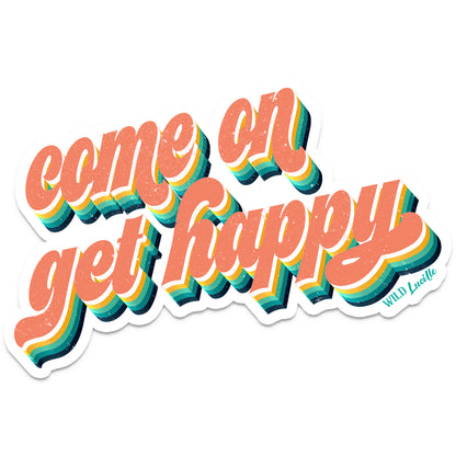 Come On Get Happy - 4 inch Sticker Decals