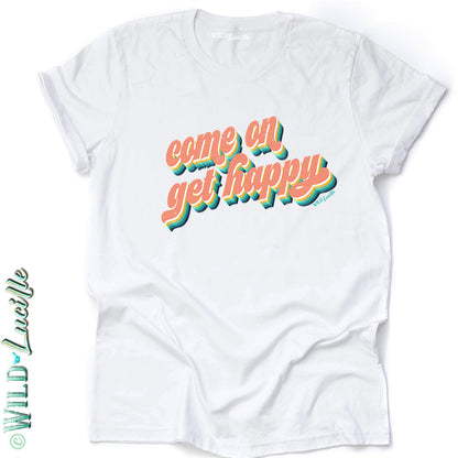 Come On Get Happy - Retro Graphic Print Crew Tees