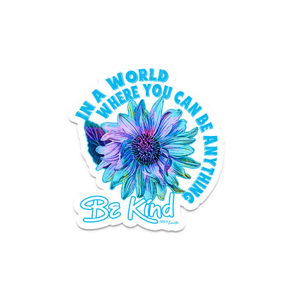 In A World Where You Can Be Anything, Be Kind - Vinyl Sticker Decals