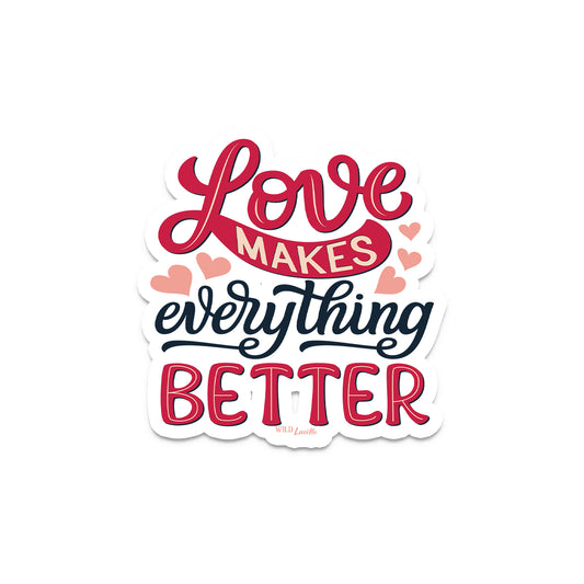 Love Makes Everything Better - Vinyl Sticker Decals