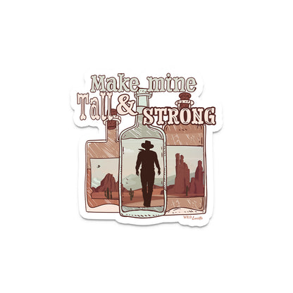 Make Mine Tall & Strong - Cowboy Western Vinyl Sticker Decals