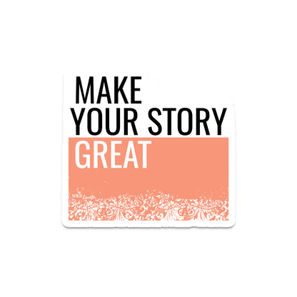 Make Your Story Great - Vinyl Sticker Decals