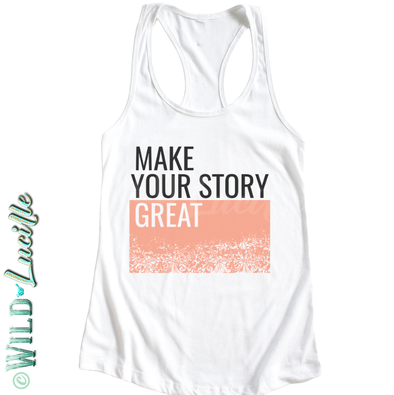 Make Your Story Great - Women's Graphic Racerback Tanks