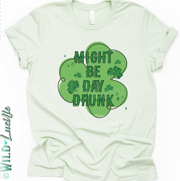 Might Be Day Drunk - St Patrick's Day Graphic Tees