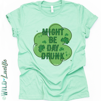 Might Be Day Drunk - St Patrick's Day Graphic Tees