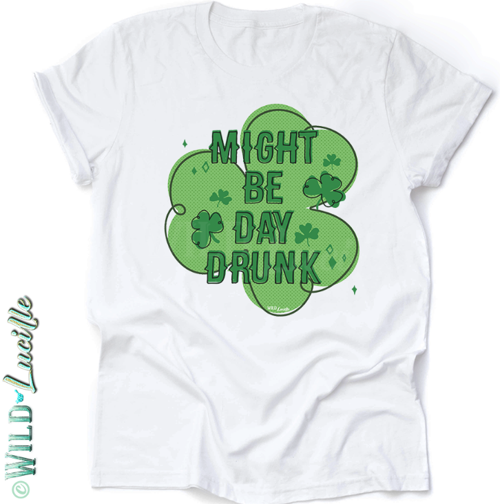 Might Be Day Drunk - St Patrick's Day Graphic Tees