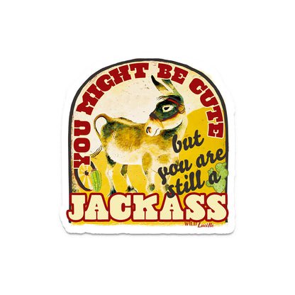 You Might Be Cute But You're Still A Jackass - Vinyl Sticker Decals