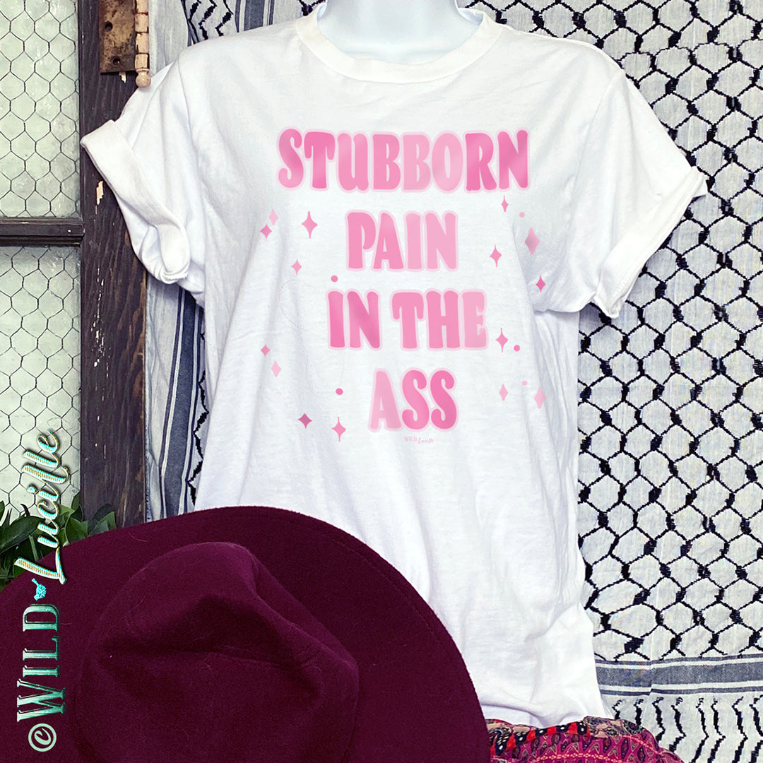 Stubborn Pain In The Ass - Sassy Western Graphic Tees