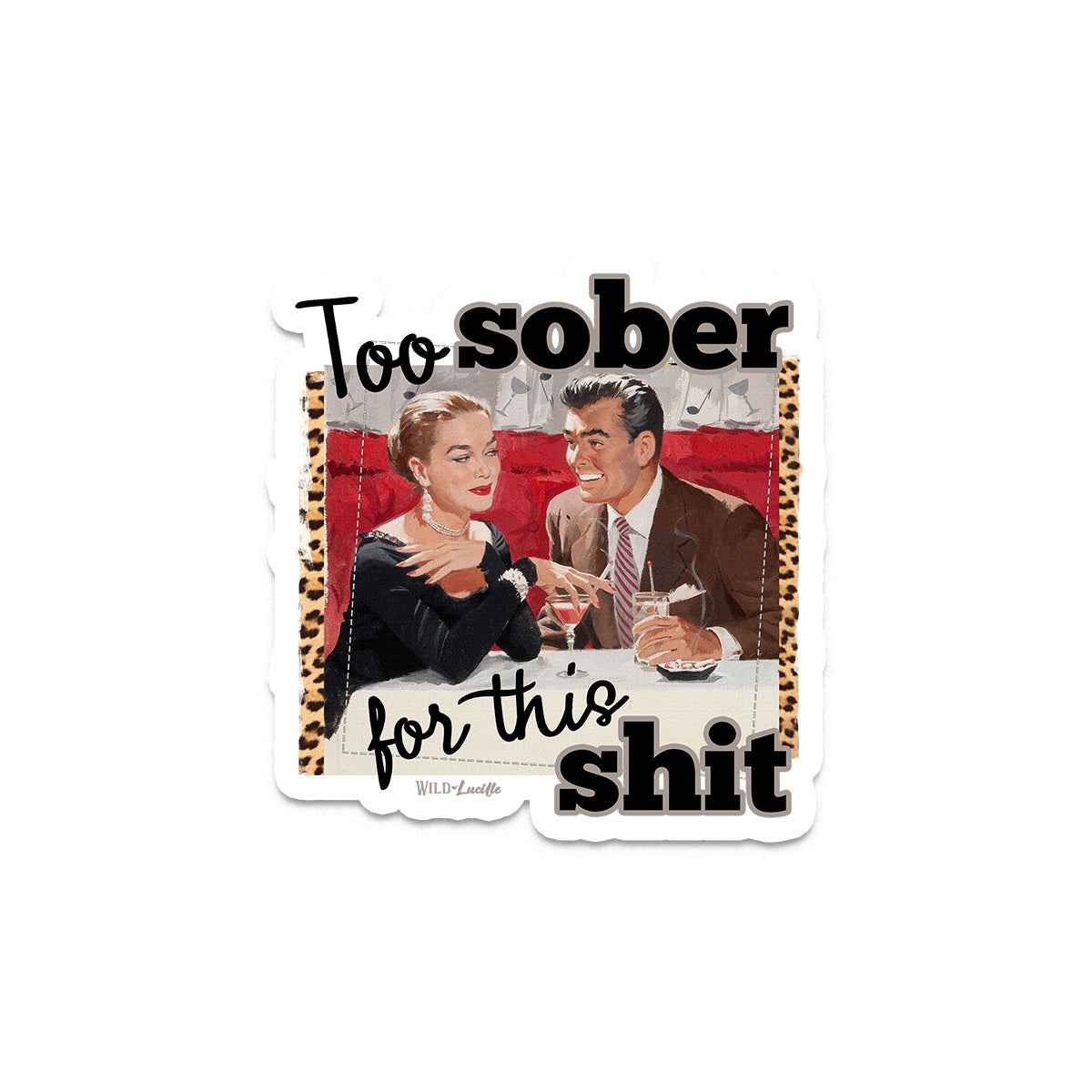 Too Sober For This Shit - Sassy Retro Vinyl Sticker Decals