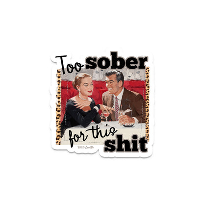 Too Sober For This Shit - Sassy Retro Vinyl Sticker Decals