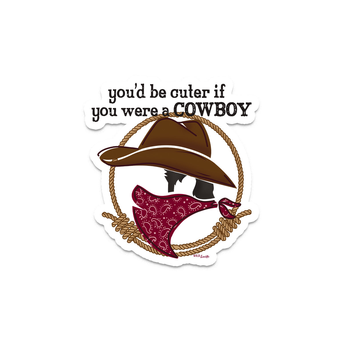 You'd Be Cuter If You Were a Cowboy - Western Vinyl Sticker Decals