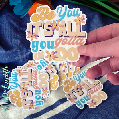 Be You It's All You Gotta Do - Vinyl Sticker Decals