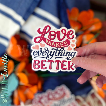 Love Makes Everything Better - Vinyl Sticker Decals