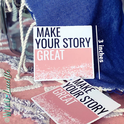 Make Your Story Great - Vinyl Sticker Decals